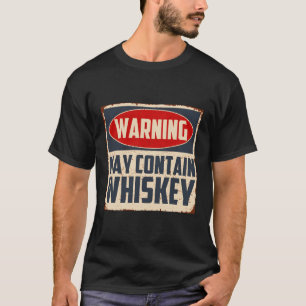 Warning May Contain Whiskey Bourbom Whisky Drinker T-Shirt