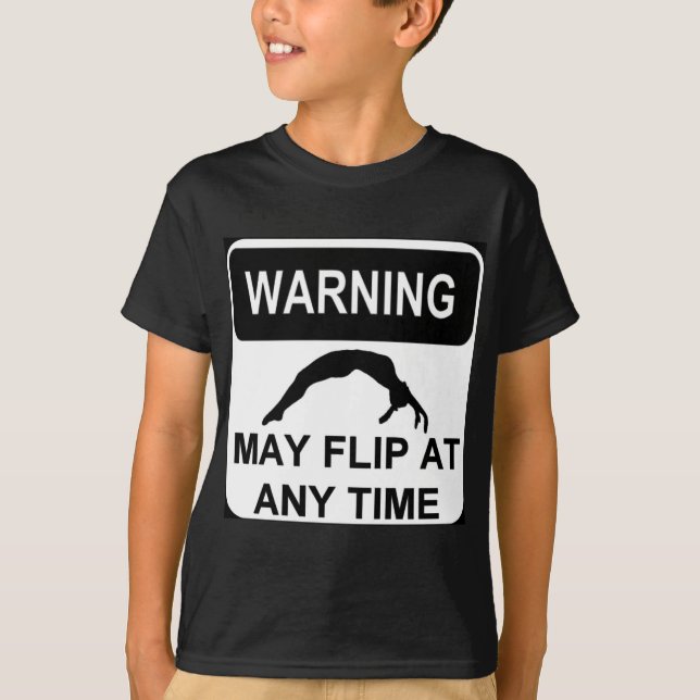Warning may flip at any time T-Shirt (Front)
