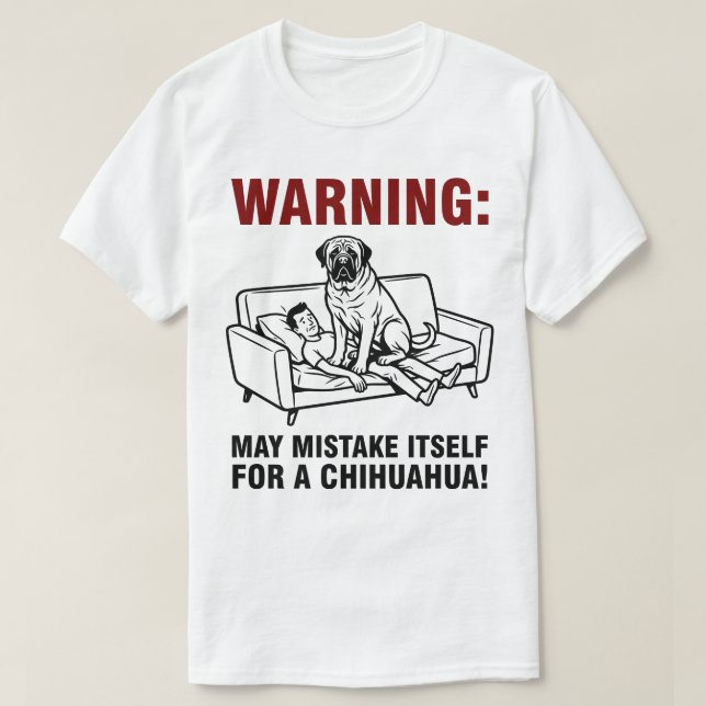 Warning May Mistake Itself for Chihuahua- Mastiff  T-Shirt (Design Front)