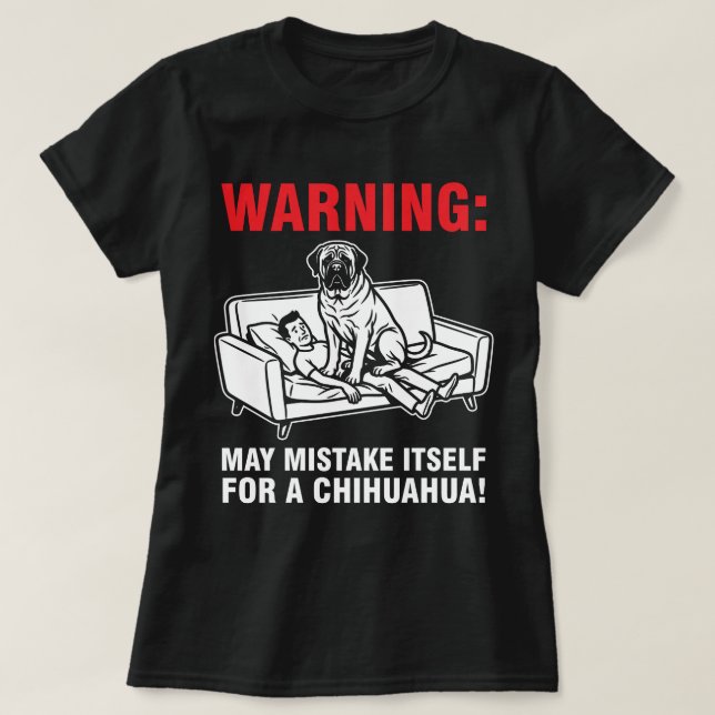 Warning May Mistake Itself for Chihuahua- Mastiff  T-Shirt (Design Front)