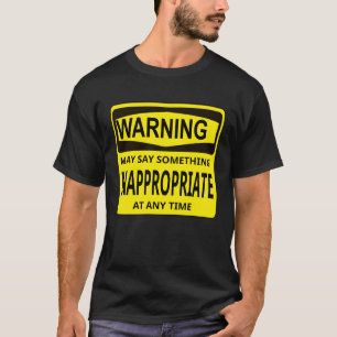 Warning may say something inappropriate T-Shirt