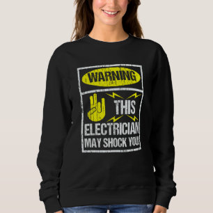 Warning May Shock You Funny Electrician  With Shoc Sweatshirt