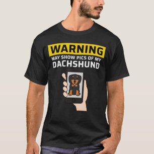 Warning May Show Pics Of My Dachshund friend T-Shirt