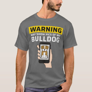 Warning May Show Pics Of My English Bulldog gift T-Shirt
