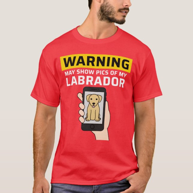 Warning May Show Pics Of My Labrador friends T-Shirt (Front)