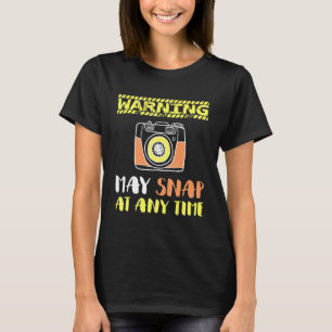 Warning May Snap At Any Time Photography 1 T-Shirt