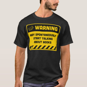 Warning May Spontaneously Start Talking About Book T-Shirt