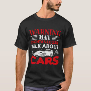 Warning May Spontaneously Start Talking About Cars T-Shirt