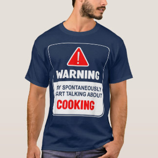 Warning May Spontaneously Start Talking About Cook T-Shirt