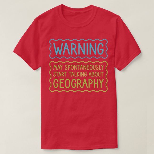 Warning May Spontaneously Start Talking About Geog T-Shirt (Design Front)