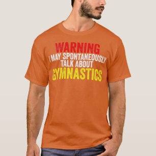 Warning May Spontaneously Start Talking About Gymn T-Shirt