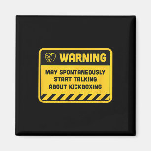 Warning May Spontaneously Start Talking About Kick Magnet