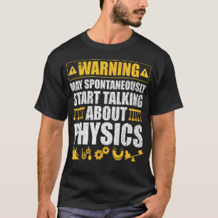 Warning May Spontaneously Start Talking About Phys T-Shirt