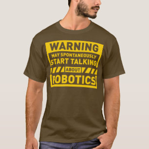 Warning May Spontaneously Start Talking About Robo T-Shirt