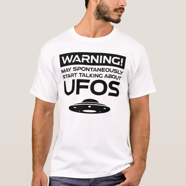 Warning May Spontaneously Start Talking About UFOs T-Shirt (Front)
