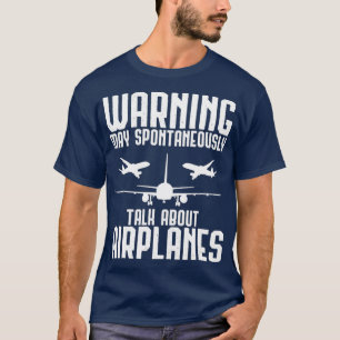 Warning May Spontaneously Talk About Airplanes T-Shirt