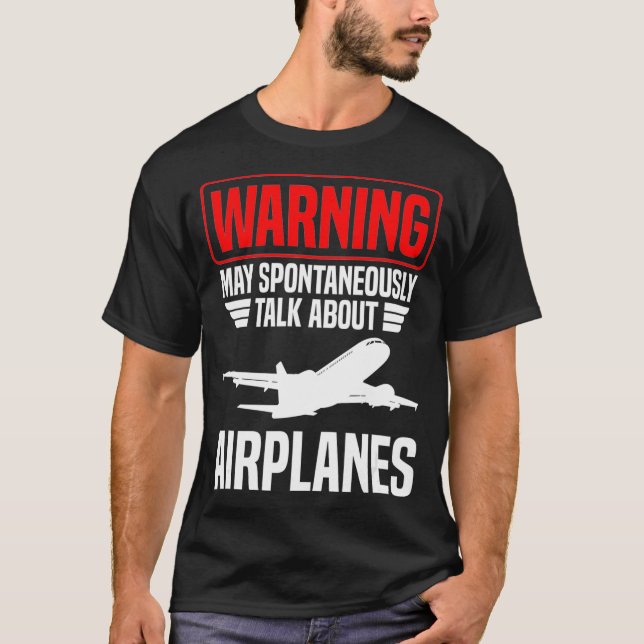 Warning May Spontaneously Talk About Airplanes T-Shirt (Front)