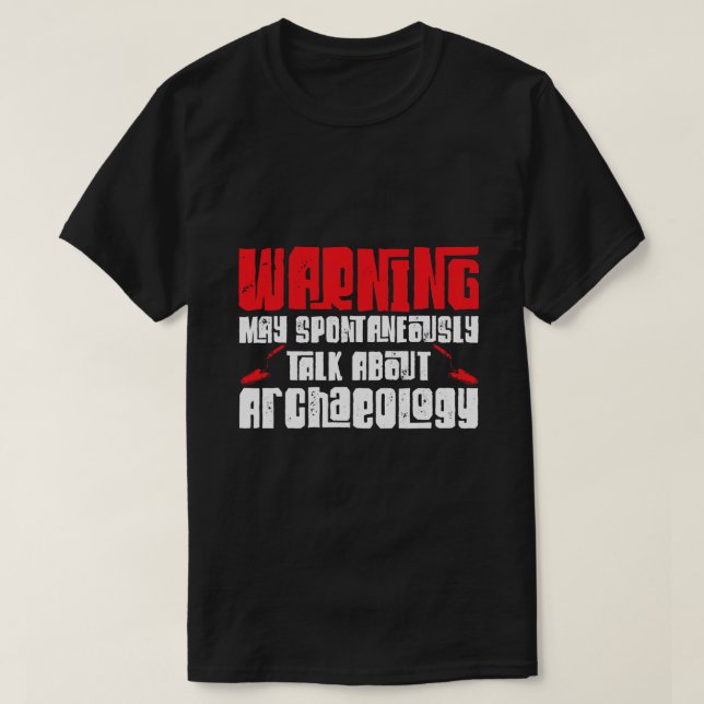 Warning May Spontaneously Talk About Archaeology T-Shirt (Design Front)