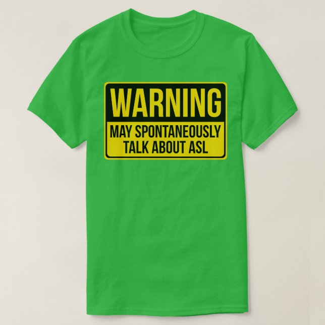 Warning May Spontaneously Talk About Asl Gift Asl  T-Shirt (Design Front)
