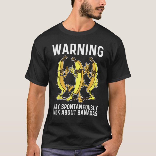 Warning May Spontaneously Talk About Bananas T-Shirt (Front)