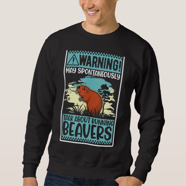 Warning May Spontaneously Talk About Beavers Sweatshirt (Front)