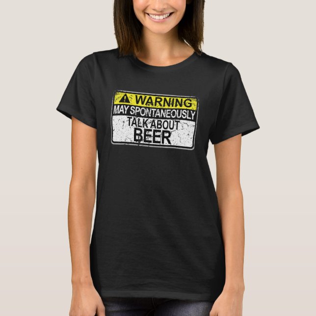 Warning May Spontaneously Talk About Beer Drinking T-Shirt (Front)