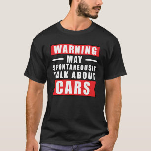 Warning May Spontaneously Talk About Cars - Funny  T-Shirt