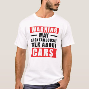 Warning May Spontaneously Talk About Cars - Funny  T-Shirt