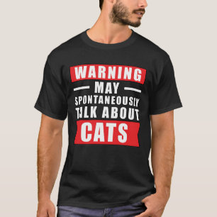 Warning May Spontaneously Talk About Cats - Funny T-Shirt