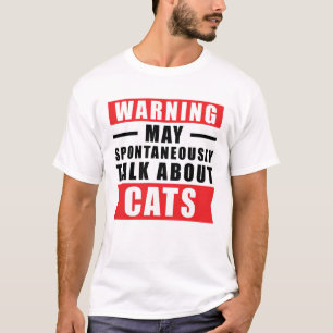 Warning May Spontaneously Talk About Cats - Funny  T-Shirt