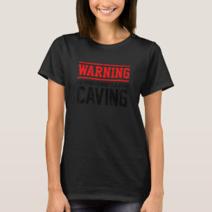 Warning May Spontaneously Talk About Caving Spelun T-Shirt