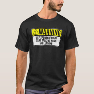 Warning May Spontaneously Talk About Caving Spelun T-Shirt