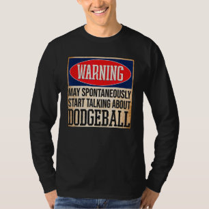 Warning May Spontaneously Talk About Dodgeball T-Shirt