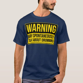Warning May Spontaneously Talk About Drumming Gift T-Shirt