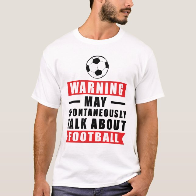 Warning May Spontaneously Talk About Football T-Shirt (Front)