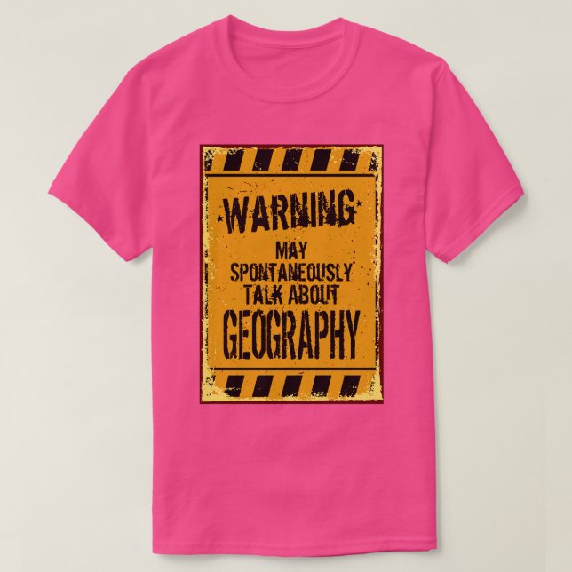 Warning May Spontaneously Talk About Geography  T-Shirt (Design Front)