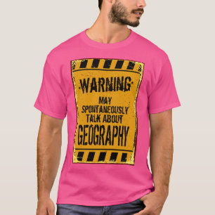 Warning May Spontaneously Talk About Geography  T-Shirt