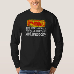 Warning May Spontaneously Talk About Meteorology W T-Shirt