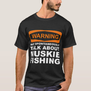 Warning May Spontaneously Talk About Muskie Fishin T-Shirt