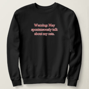 Warning May Spontaneously Talk About My Cats Sweatshirt