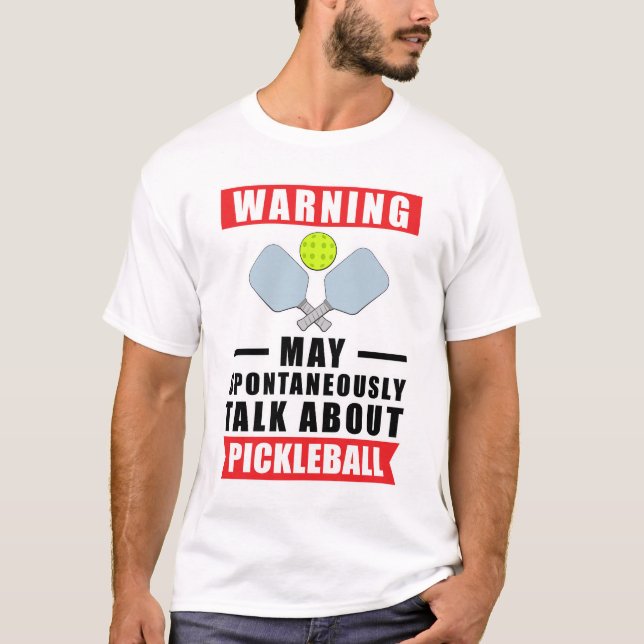Warning May Spontaneously Talk About Pickleball  T-Shirt (Front)