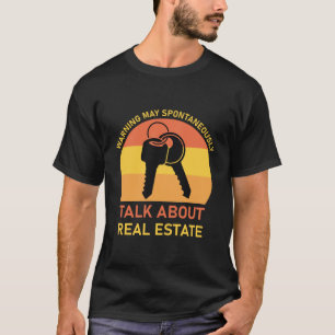 Warning May Spontaneously Talk About Real Estate T-Shirt