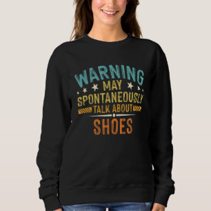 Warning May Spontaneously Talk About Shoes Sweatshirt