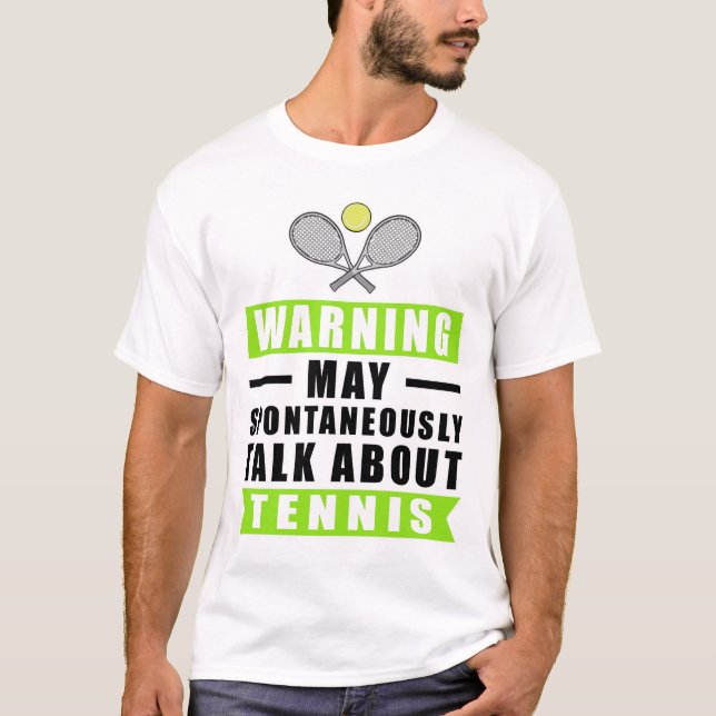 Warning May Spontaneously Talk About Tennis  T-Shirt (Front)