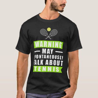 Warning May Spontaneously Talk About Tennis  T-Shirt