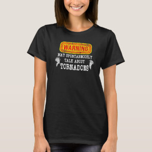 Warning May Spontaneously Talk About Tornadoes Met T-Shirt