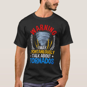 Warning May Spontaneously Talk About Tornados T-Shirt
