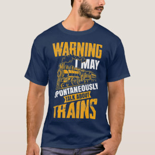 Warning May Spontaneously Talk About Trains Gift T-Shirt