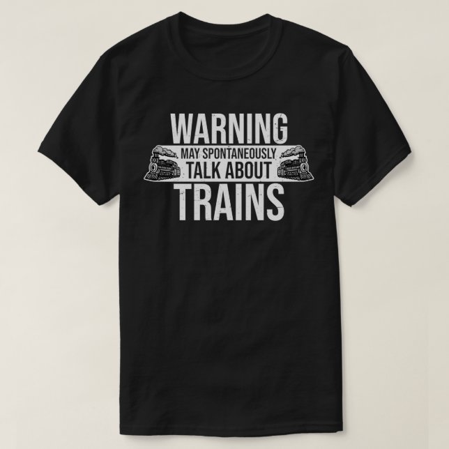 Warning May Spontaneously Talk About Trains Model  T-Shirt (Design Front)