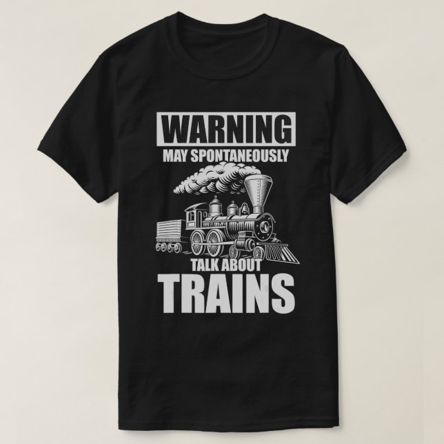 Warning May Spontaneously Talk About Trains  T-Shirt (Design Front)